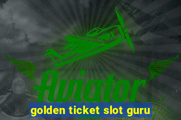 golden ticket slot guru