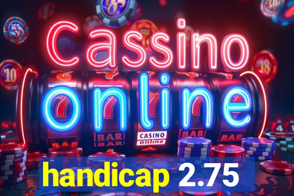 handicap 2.75