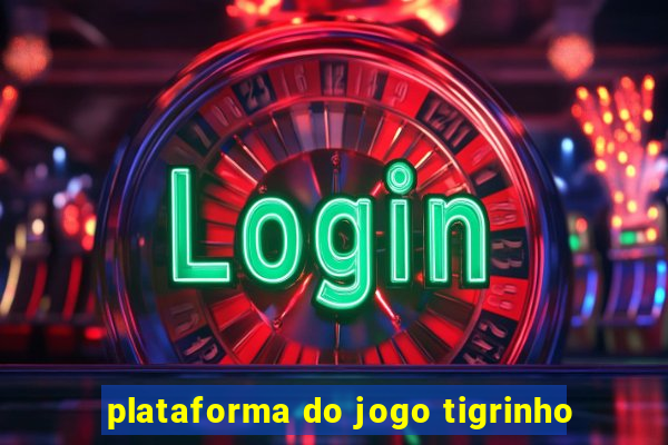 plataforma do jogo tigrinho