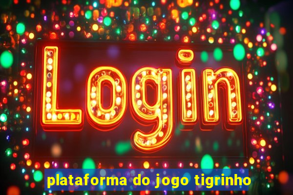 plataforma do jogo tigrinho