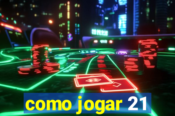 como jogar 21