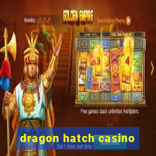 dragon hatch casino