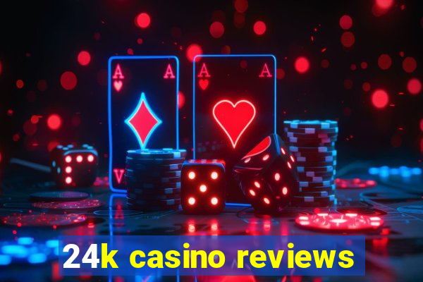 24k casino reviews