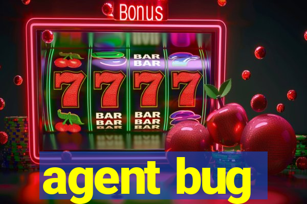 agent bug