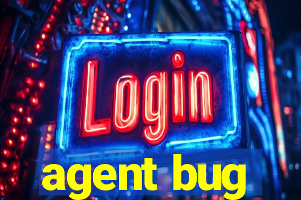 agent bug