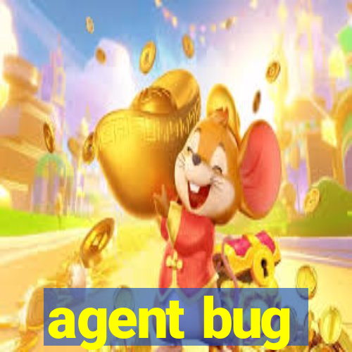 agent bug