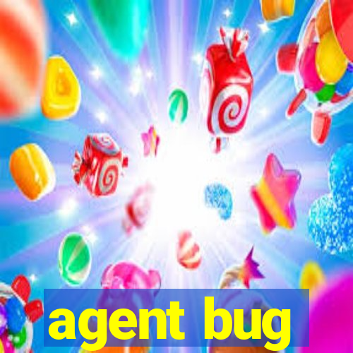 agent bug