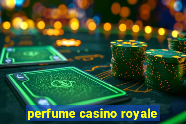 perfume casino royale