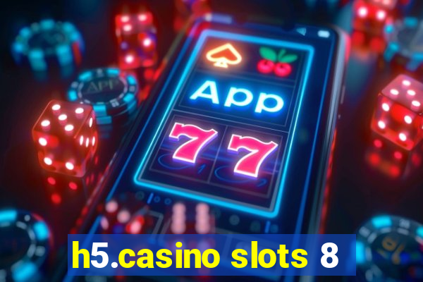 h5.casino slots 8