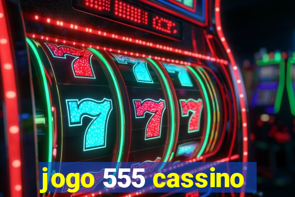 jogo 555 cassino