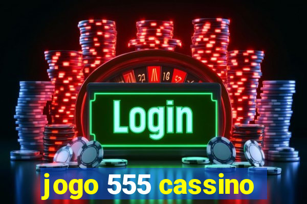 jogo 555 cassino