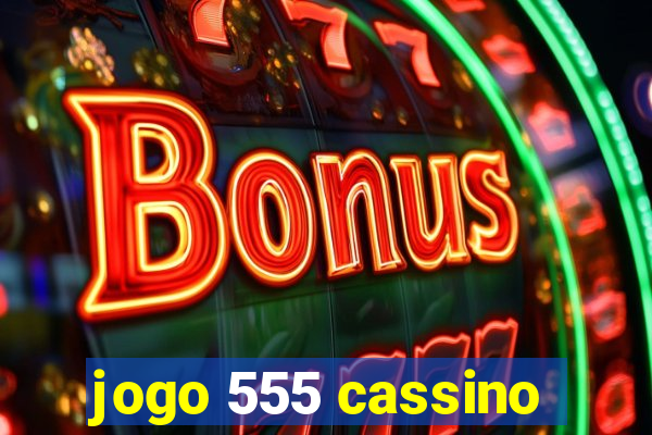 jogo 555 cassino