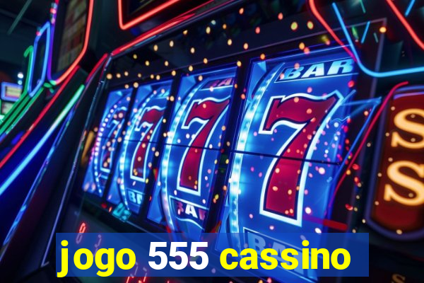 jogo 555 cassino