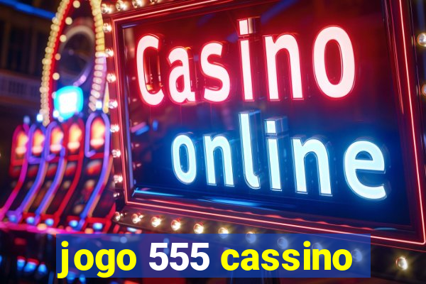 jogo 555 cassino