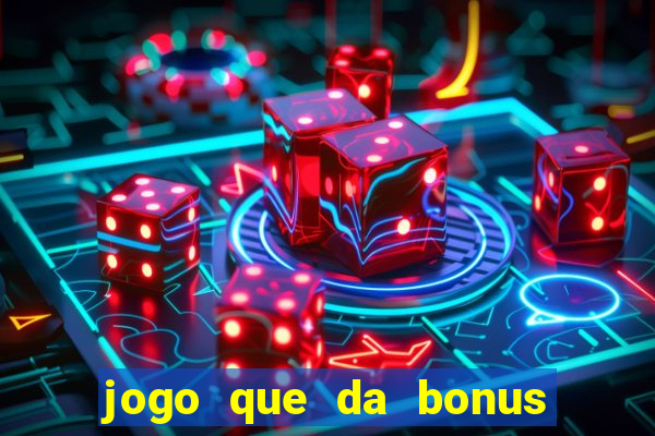 jogo que da bonus no cadastro