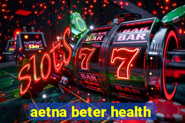 aetna beter health