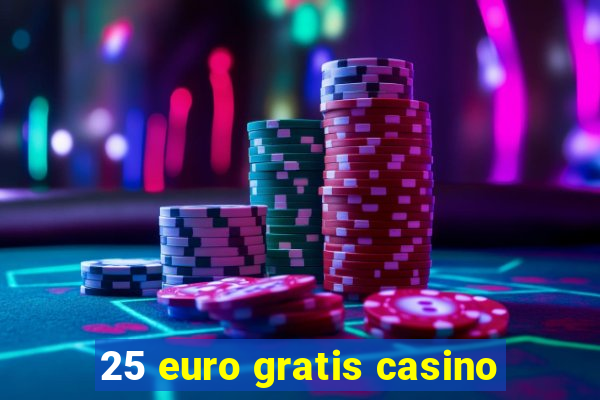 25 euro gratis casino