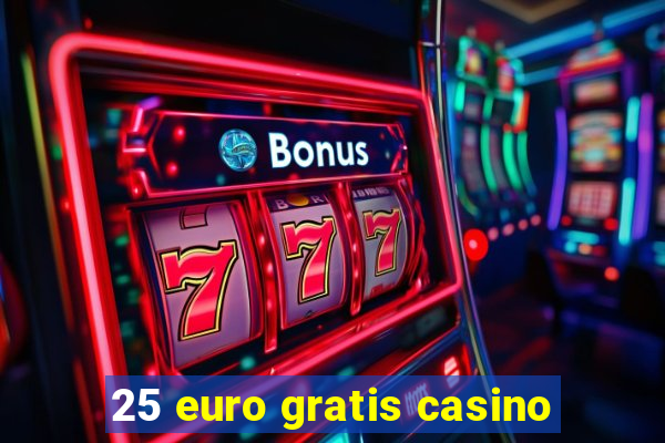 25 euro gratis casino