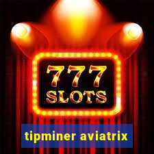 tipminer aviatrix