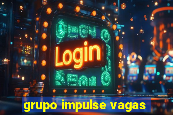 grupo impulse vagas