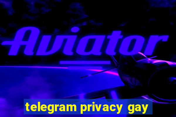 telegram privacy gay