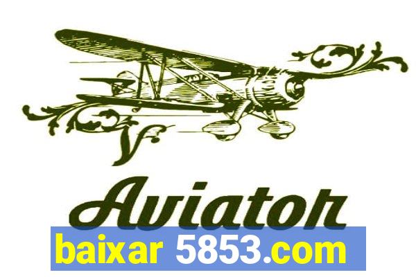 baixar 5853.com