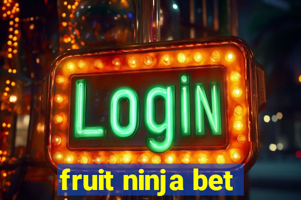 fruit ninja bet