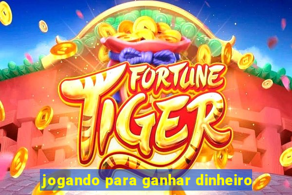 jogando para ganhar dinheiro