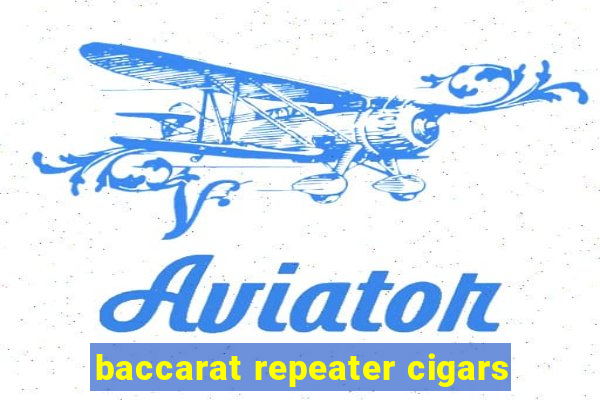 baccarat repeater cigars