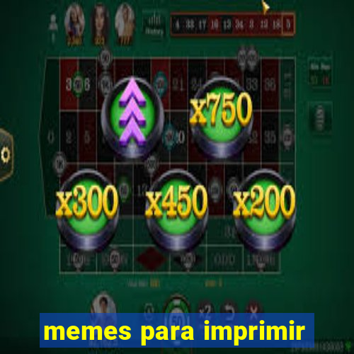 memes para imprimir