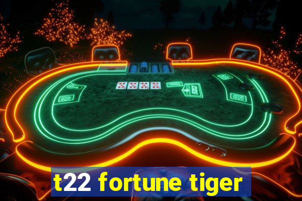 t22 fortune tiger