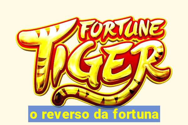 o reverso da fortuna