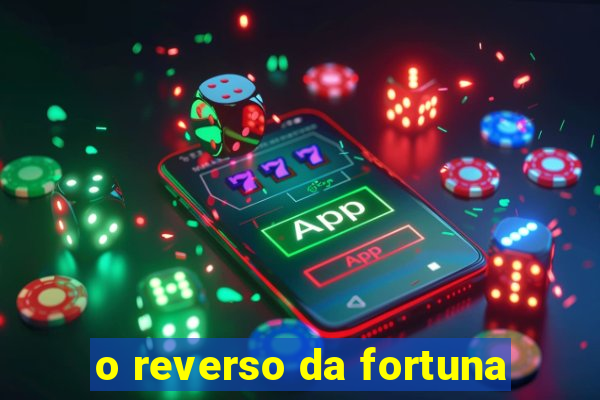 o reverso da fortuna