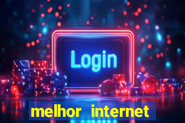 melhor internet para jogos 2024