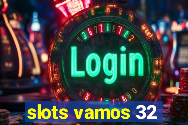 slots vamos 32