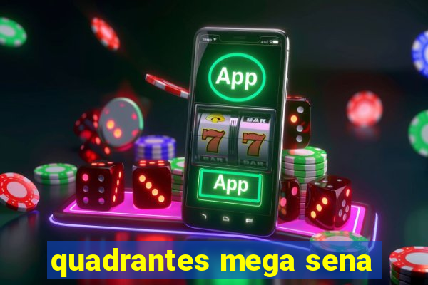 quadrantes mega sena