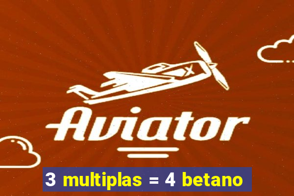 3 multiplas = 4 betano