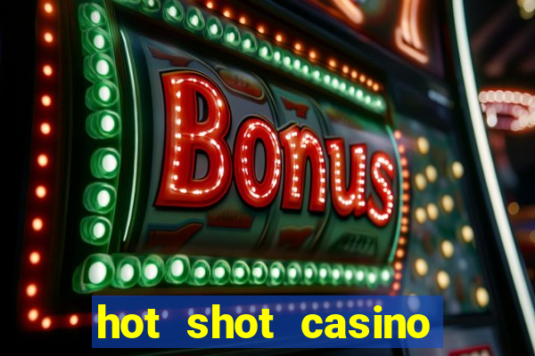 hot shot casino slots games