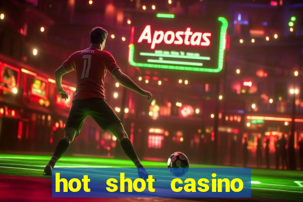 hot shot casino slots games