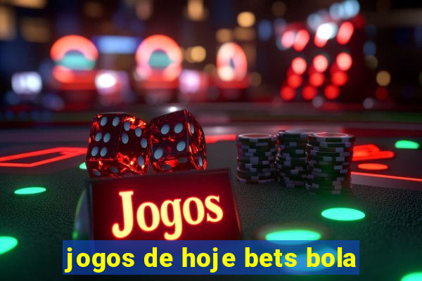 jogos de hoje bets bola