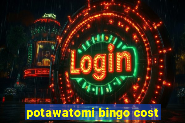 potawatomi bingo cost