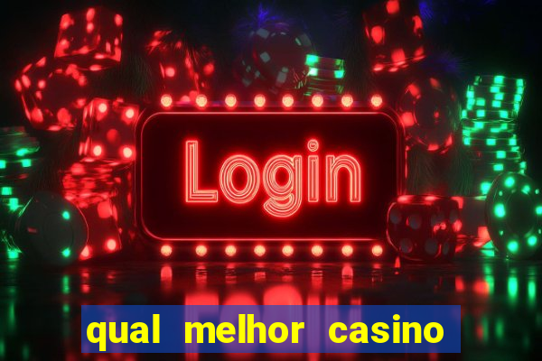 qual melhor casino para ganhar dinheiro