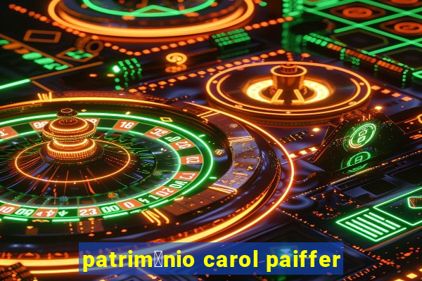 patrim么nio carol paiffer