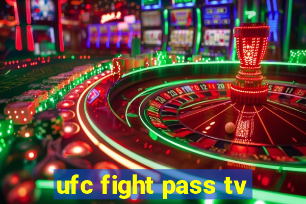 ufc fight pass tv