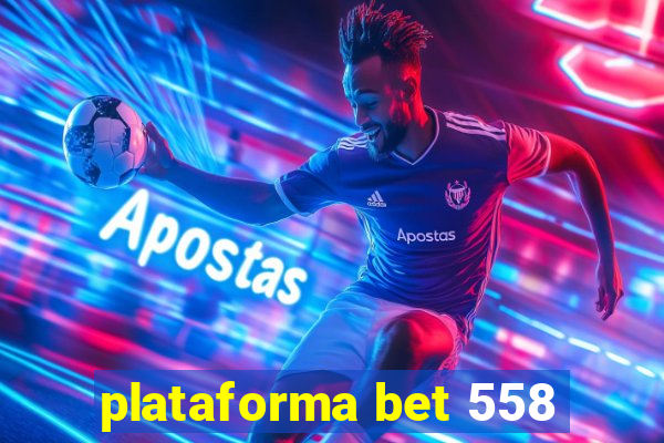 plataforma bet 558