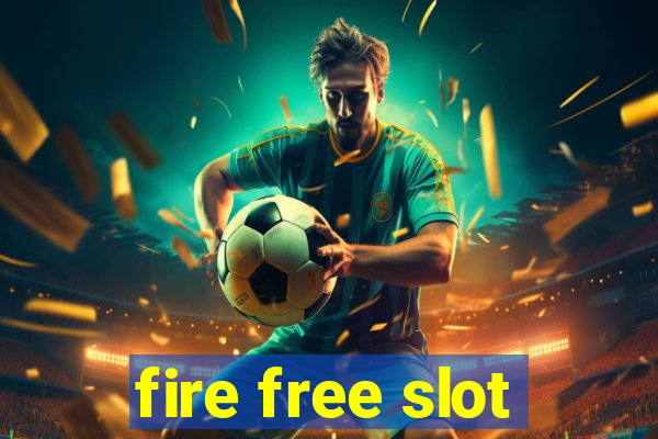 fire free slot