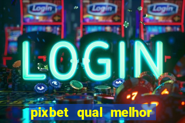 pixbet qual melhor jogo para ganhar dinheiro