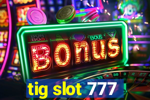 tig slot 777