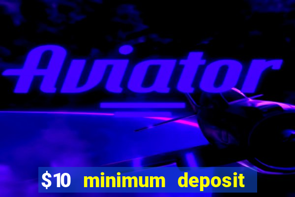 $10 minimum deposit casino australia