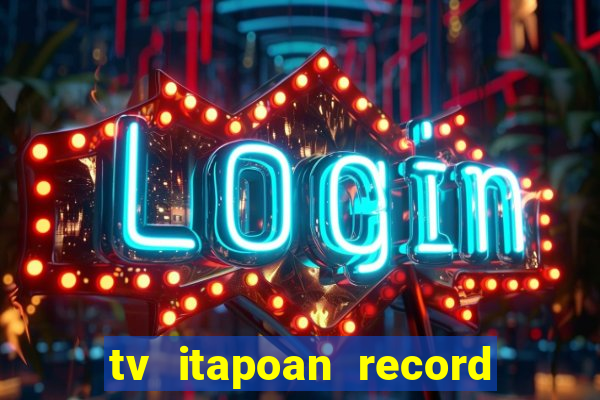 tv itapoan record bahia ao vivo